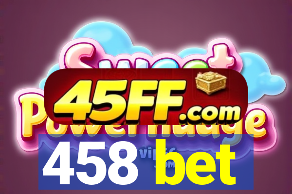 458 bet
